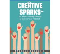 Creative Sparks: 101 ADHD-Friendly Prompts to Express Your TRUE Self