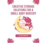 Creative Storage Solutions For A Small Baby Nursery (ebook)