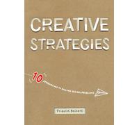 Creative Strategies: 10 Approaches to Solving Design Problems