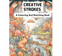 Creative Strokes: A Colouring And Sketching Book