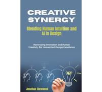 Creative Synergy: Blending Human Intuition and AI in Design: Harnessing Innovation and Human Creativity for Unmatched Design Excellence