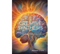 Creative Synthesis: Unleashing Intellectual Brilliance through Multifaceted Thinking and Innovation