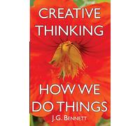 Creative Thinking: and How We Do Things: Volume 18 (The Collected Works of J.G. Bennett)