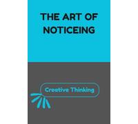 CREATIVE THINKING- The Art Of Noticeing