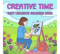Creative Time: Cozy Moments Coloring Book for Adults and Seniors to Relax
