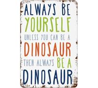 Creative Tin Sign Always Be Yourself Unless You Can Be A Dinosaur Vintage Wall-Art Garden Pub Club Store Kitchen 8 X 12 in