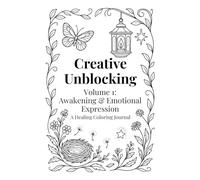 Creative Unblocking: Volume 1 - Awakening & Emotional Expression: A Healing Coloring Journal