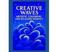 Creative Waves: A Relaxing Journey Through Artful Coloring | Abstract art | Anti-stress | Large Format | 50 + illustrations | 106 x pages |