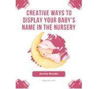 Creative Ways To Display Your Babys Name In The Nursery (ebook)