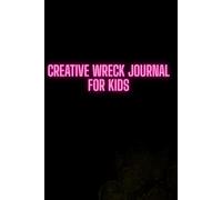 Creative Wreck Journal for Kids: An Interactive Art and Activity Book for Hands-On Play