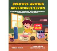 CREATIVE WRITING ADVENTURES SERIES: STORYTELLING AND IMAGINATION INSPIRED BY DREAM HOMES FOR YOUNG EXPLORERS AND WRITERS