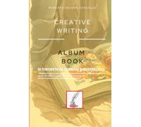 CREATIVE WRITING: ALBUM BOOK: 10 THEORETICAL LESSONS AND EXERCISES (Creative Writing - Cervantes Writing Academy / Sintagma Publishing Group)
