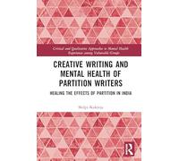 Creative Writing and Mental Health of Partition Writers: Healing the Effects of Partition in India (Critical and Qualitative Approaches to Mental Health Experiences among Vulnerable Groups)