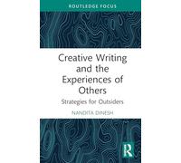 Creative Writing and the Experiences of Others: Strategies for Outsiders (Routledge Focus on Literature)