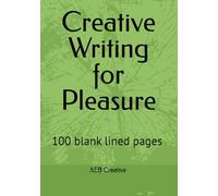 Creative Writing for Pleasure: Gifts for writers | 100 lined blank pages | Notebook for creative writing | First steps in creative writing | Writing ... writing as a hobby |Tips to get you started |