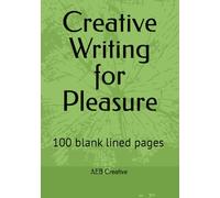 Creative Writing for Pleasure: Gifts for writers | 100 lined blank pages | Notebook for creative writing | First steps in creative writing | Writing ... writing as a hobby |Tips to get you started |