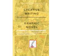 CREATIVE WRITING: GRAPHIC NOVEL: 10 THEORETICAL LESSONS AND EXERCISES (Creative Writing - Cervantes Writing Academy / Sintagma Publishing Group)