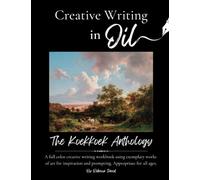 Creative Writing in Oil - The Koekkoek Anthology: A full color creative writing workbook using exemplary works of art for inspiration and prompting. Appropriate for all ages.