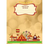 Creative Writing Journal | Carnival & Circus Theme Composition Notebook: Perfect for Students, Writers, and Professionals - Ideal for School, Work, and Personal Use