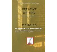 CREATIVE WRITING: MEMOIRS: 10 THEORETICAL LESSONS AND EXERCISES (Creative Writing - Cervantes Writing Academy / Sintagma Publishing Group)