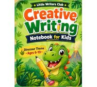 Creative Writing Notebook for Kids Ages 6-10: Fun Dinosaur-Themed Writing Journal to Build Creativity, Improve Writing Skills & Encourage Storytelling ... Home or Classroom Use (Little Writers Club)