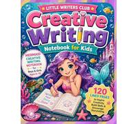 Creative Writing Notebook for Kids: Mermaid Story Journal for Girls Ages 6-10, Fun Lined Pages to Inspire Creativity, Build Confidence & Encourage ... Kids Who Love Mermaids (Little Writers Club)