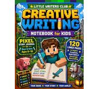 Creative Writing Notebook for Kids: Pixel Adventure Story Journal for Boys & Girls Ages 6-10, Fun Lined Pages to Inspire Creativity, Build Writing ... & Kids Who Love Games (Little Writers Club)
