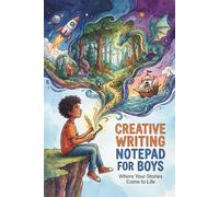 Creative Writing Notepad for Boys: 120-Page Lined Book for Boys to Write Great Stories and Explore Their Imagination: A Fun Notebook for Boys Who Love ... Adventures, Journaling and Creative Thinking