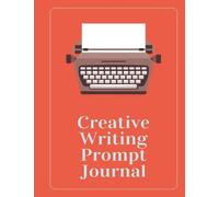 Creative Writing Prompt Journal: Hone your everyday writing skills with these story starters