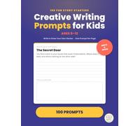 Creative Writing Prompts for Kids Ages 8-12: 100 Fun Story Starters and Journal Prompts to Spark Imagination and Build Confident Young Writers - Write and Draw Your Own Stories