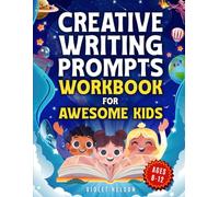 Creative Writing Prompts Workbook for Awesome Kids Ages 8-12: Unleash Epic Stories! The Ultimate Story Building Guide to Spark Imagination, Boost Creativity, and Inspire Young Writers