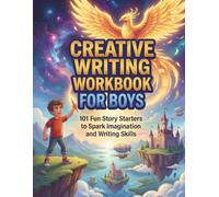 Creative Writing Workbook for Boys: 101 Imaginative Story Starters and Prompts to Spark Writing Skills: Creative Writing Workbook for Boys for inspiration and guidance