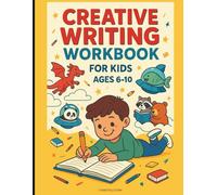 Creative Writing Workbook for Kids Ages 6-10: 50 Fun Illustrated Prompts to Inspire Imagination, Build Writing Skills, and Make Learning Fun with Storytelling & Coloring