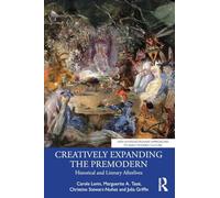 Creatively Expanding the Premodern: Historical and Literary Afterlives (New Interdisciplinary Approaches to Early Modern Culture)
