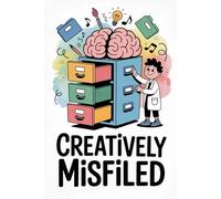 Creatively Misfiled: Embrace the Beautiful Chaos of your mind