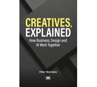 Creatives, Explained: How Business, Design and AI Work Together