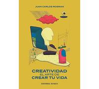creatividad el arte de crear tu vida juan carlos rosmanEd. 2022