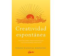 Creatividad espontánea. Meditaciones para manifestar tus cualidades positivas (Espiritualidad)
