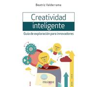 Creatividad inteligente: Guía de exploración para innovadores (Empresa y Gestión)