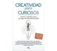 Creatividad para curiosos: Entrena tu capacidad creativa para lograr una vida productiva y feliz (Desarrollo personal)