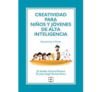 Creatividad para niños y jóvenes de alta inteligencia: Guía práctica 5-18 años (Educación especial y dificultades de aprendizaje)
