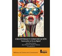 Creatividad Y Comunicación. Innovación En La Era Digital