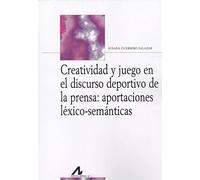 Creatividad y juego en el discurso deportivo de la prensa: aportaciones léxico-semánticas (Bibliotheca Philologica)