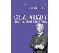Creatividad y resolución de problemas: 8 (La biblioteca del éxito)