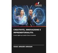 Creatività, Innovazione E Imprenditorialità: Il modo migliore per predire il futuro è inventarlo