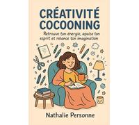 Créativité cocooning : Retrouve ton énergie, apaise ton esprit et relance ton imagination: Un guide sensible, drôle et apaisant pour te reconnecter à ... Drôles & Sans Filtre by Nathalie PERSONNE)