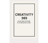 Creativity 365: Your Idea System in 10 Minutes a Day