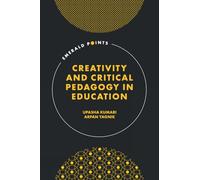 Creativity and Critical Pedagogy in Education (Emerald Points)