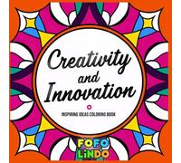 Creativity and Innovation: A Coloring Book for Artists to Spark Imagination: Relax, Color, and Ignite Fresh Ideas Through Artistic Inspiration (Words, ... For Confidence, Inspiration and Motivation)
