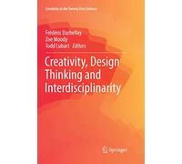 Creativity, Design Thinking and Interdisciplinarity (Creativity in the Twenty First Century)